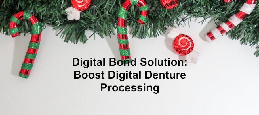Digital Bond Solution: Boost Digital Denture Processing